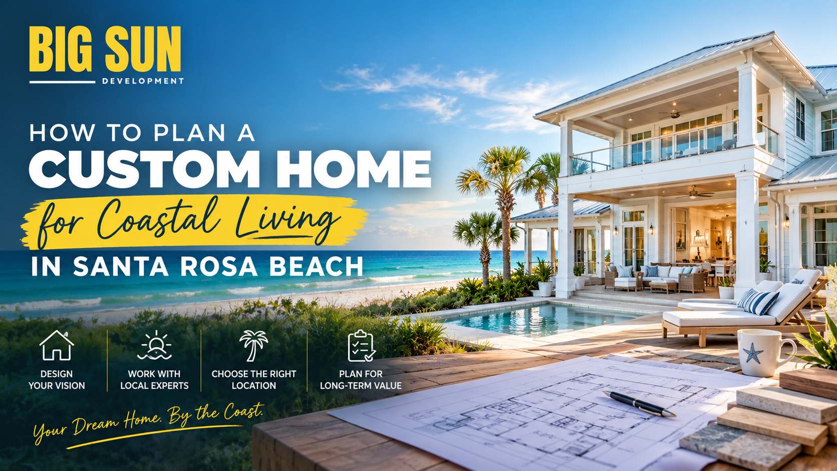 How to Plan a Custom Home for Coastal Living in Santa Rosa Beach